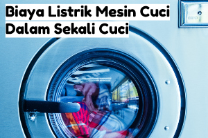 Real Test: Biaya Listrik Mesin Cuci Sekali Cuci