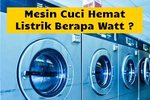 Mesin Cuci Hemat Listrik Berapa Watt ?