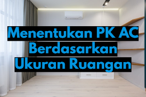 Cara Menentukan PK AC Berdasarkan Ukuran Ruangan